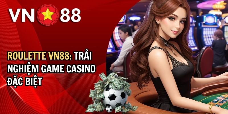 Sơ lược thông tin về Roulette VN88