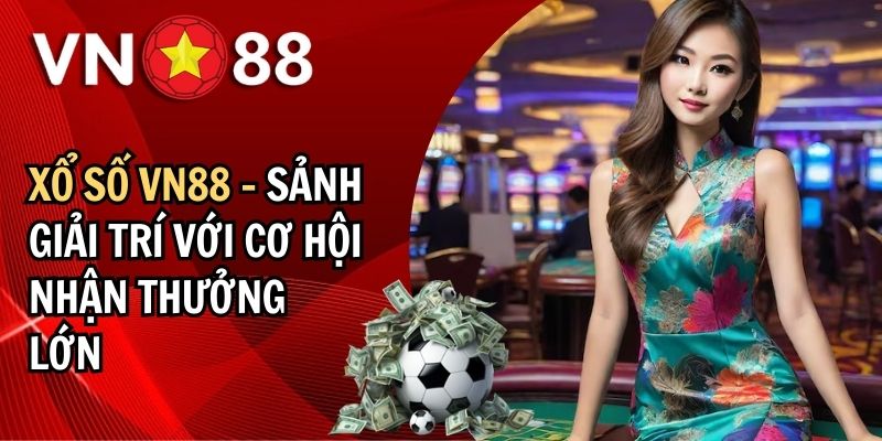 Tổng quan thông tin về sảnh xổ số VN88